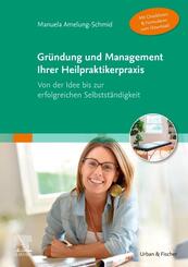 Gr&uuml;ndung und Management Ihrer Heilpraktikerpraxis (Mit Checklisten & Formularen zum Download)
