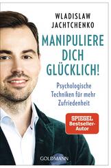 Manipuliere dich gl&uuml;cklich!