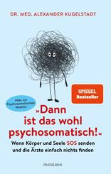 "Dann ist das wohl psychosomatisch!"