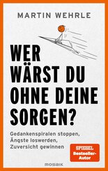 Wer w&auml;rst du ohne deine Sorgen?