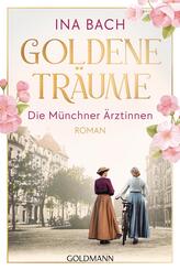 Goldene Tr&auml;ume. Die M&uuml;nchner &Auml;rztinnen