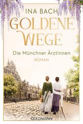 Goldene Wege. Die M&uuml;nchner &Auml;rztinnen