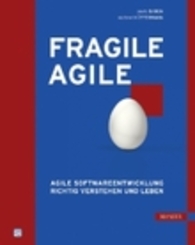 Fragile Agile - Agile Softwareentwicklung richtig verstehen und leben