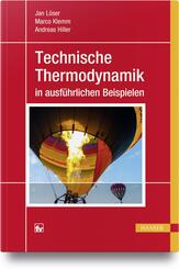 Technische Thermodynamik in ausf&uuml;hrlichen Beispielen
