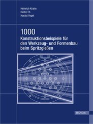 1000 Konstruktionsbeispiele für den Werkzeug- und Formenbau beim Spritzgießen (eBook, PDF)