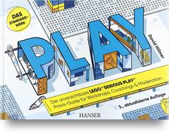 PLAY! Der unverzichtbare LEGO&reg; SERIOUS PLAY&reg; Praxis-Guide f&uuml;r Workshops, Coachings und Moderation