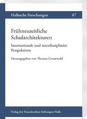 Fr&uuml;hneuzeitliche Schularchitekturen. Internationale und interdisziplin&auml;re Perspektiven