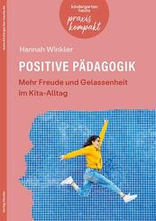 Positive P&auml;dagogik. Mehr Freude und Gelassenheit im Kita-Alltag