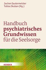 Handbuch psychiatrisches Grundwissen f&uuml;r die Seelsorge