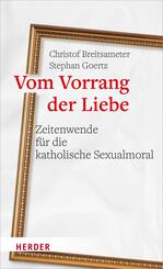 Vom Vorrang der Liebe - Zeitenwende f&uuml;r die katholische Sexualmoral