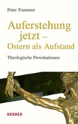 Auferstehung jetzt - Ostern als Aufstand