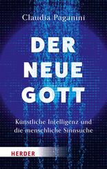 Der neue Gott. K&uuml;nstliche Intelligenz und die menschliche Sinnsuche