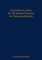 Festschrift aus Anlass des 125-j&auml;hrigen Bestehens des Patentanwaltsberufs