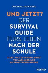 Und jetzt? Der Survival-Guide f&uuml;rs Leben nach der Schule