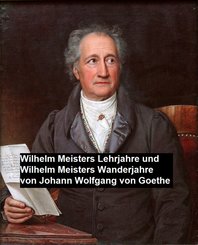 Wilhelm Meisters Lehrjahre und Wilhelm Meisters Wanderjahre (eBook, ePUB)