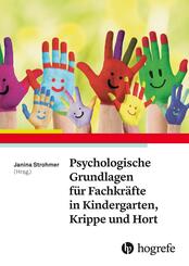 Psychologische Grundlagen f&uuml;r Fachkr&auml;fte in Kindergarten, Krippe und Hort