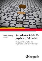 Assistierter Suizid f&uuml;r psychisch Erkrankte