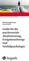 Guide f&uuml;r die psychosoziale Akutbetreuung, Ereignisnachsorge und Notfallpsychologie