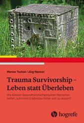 Trauma Survivorship - Leben statt &Uuml;berleben
