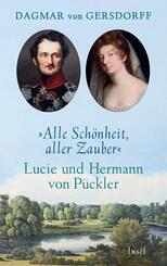 Alle Sch&ouml;nheit, aller Zauber. Lucie und Hermann von P&uuml;ckler
