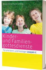 Kinder- und Familiengottesdienste f&uuml;r alle Sonn- und Festtage, Lesejahr C