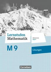 Lernstufen Mathematik - Mittelschule Bayern 2017 - 9. Jahrgangsstufe L&ouml;sungen zum Sch&uuml;lerbuch - F&uuml;r M-Klassen