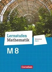 Lernstufen Mathematik - Mittelschule Bayern 2017 - 8. Jahrgangsstufe Sch&uuml;lerbuch - F&uuml;r M-Klassen
