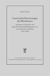 Literarische Kartierungen des Mittelmeers im Kontext nationaler und imperialer Identit&auml;tsbildungsprozesse in Frankreich und Italien (1811 - 1939)
