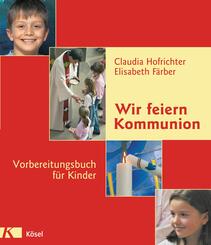 Wir feiern Kommunion, Vorbereitungsbuch f&uuml;r Kinder