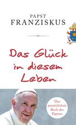 Das Gl&uuml;ck in diesem Leben