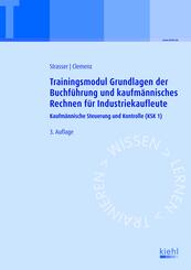 Trainingsmodule f&uuml;r Industriekaufleute, Kaufm&auml;nnische Steuerung und Kontrolle: Trainingsmodul Grundlagen der Buchf&uuml;hrung und kaufm&auml;nnisches Rechnen f&uuml;r Industriekaufleute