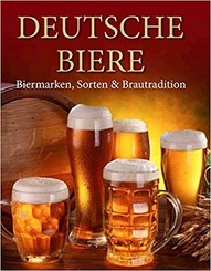Deutsche Biere - Biermarken, Sorten & Brautradition (dt. Ausgabe)