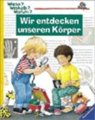 Wir entdecken unseren Körper - Wieso? Weshalb? Warum? Bd.1