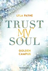 Trust My Soul - Golden-Campus-Trilogie, Band 3 (Prickelnde New-Adult-Romance auf der glamourösen Golden Isles Academy. Für alle Fans von KISS ME ONCE.) (eBook, ePUB)