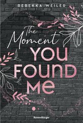 The Moment You Found Me - Lost-Moments-Reihe, Band 2 (Intensive New-Adult-Romance, die unter die Haut geht) (eBook, ePUB)