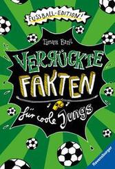 Verrückte Fakten - Verrückte Fakten für coole Jungs. Fußball-Edition