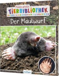 Meine große Tierbibliothek: Der Maulwurf