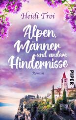 Alpen, M&auml;nner und andere Hindernisse