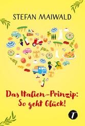 Das Italien-Prinzip: So geht Gl&uuml;ck!