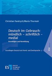 Deutsch im Gebrauch: m&uuml;ndlich - schriftlich - medial