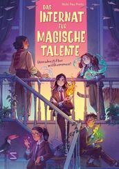 Das Internat f&uuml;r magische Talente. Unruhestifter willkommen! (Band 1)