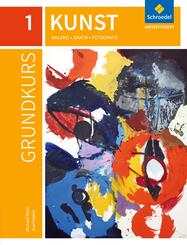 Grundkurs Kunst - Ausgabe 2016 f&uuml;r die Sekundarstufe II