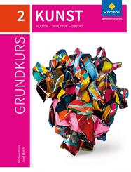 Grundkurs Kunst - Ausgabe 2016 f&uuml;r die Sekundarstufe II