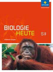 Biologie heute SII - Erweiterte Ausgabe 2012