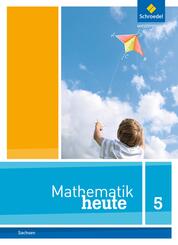 Mathematik heute - Ausgabe 2012 f&uuml;r Sachsen