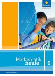 Mathematik heute - Ausgabe 2017 f&uuml;r Bayern