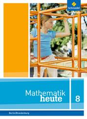 Mathematik heute - Ausgabe 2016 f&uuml;r die Sekundarstufe I in Berlin und Brandenburg