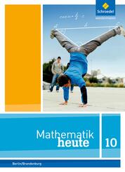 Mathematik heute - Ausgabe 2016 f&uuml;r die Sekundarstufe I in Berlin und Brandenburg