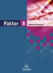 Faktor - Mathematik f&uuml;r Realschulen in Niedersachsen, Bremen, Hamburg und Schleswig-Holstein - Ausgabe 2005
