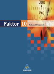 Faktor - Mathematik f&uuml;r Realschulen in Niedersachsen, Bremen, Hamburg und Schleswig-Holstein - Ausgabe 2005